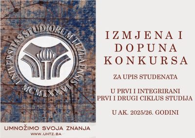 Univerzitet u Tuzli - IZMJENA I DOPUNA KONKURSA ZA UPIS STUDENATA U PRVU GODINU PRVOG I INTEGRIRANOG PRVOG I DRUGOG CIKLUSA STUDIJA NA FAKULTETE/AKADEMIJU UNIVERZITETA U TUZLI U AKADEMSKOJ 2025/26. GODINI