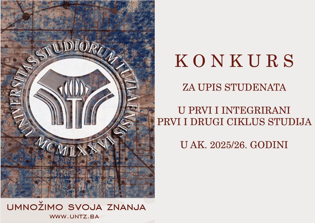 Univerzitet u Tuzli - KONKURS ZA UPIS STUDENATA U PRVU GODINU PRVOG I INTEGRIRANOG PRVOG I DRUGOG CIKLUSA STUDIJA NA FAKULTETE/AKADEMIJU UNIVERZITETA U TUZLI U AKADEMSKOJ 2025/26. GODINI