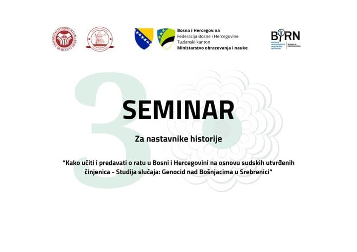 Univerzitet u Tuzli - Seminar za nastavnike historije „Kako učiti i predavati o ratu u Bosni i Hercegovini na osnovu sudskih utvrđenih činjenica - Studija slučaja: Genocid nad Bošnjacima u Srebrenici“